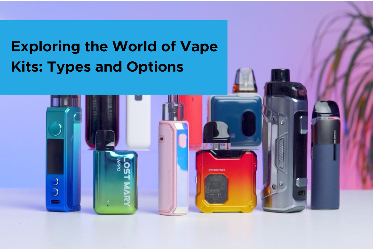 Exploring the World of Vape Kits: Types and Options